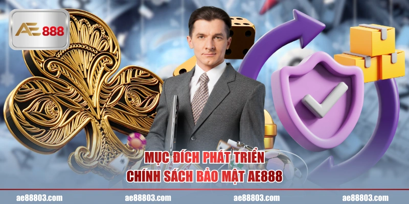Mục đích phát triển chính sách bảo mật AE888