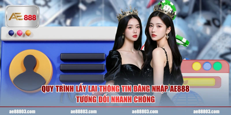 Quy trình lấy lại thông tin đăng nhập AE888 tương đối nhanh chóng
